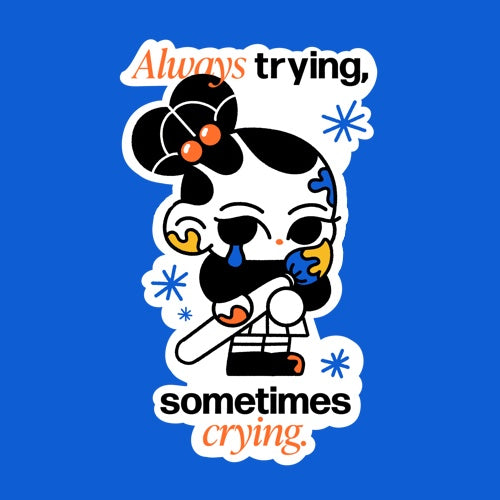Always Trying, Sometimes Crying Matte Waterproof Die-Cut Sticker